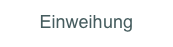 Einweihung