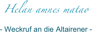 Helan amnes matao
- Weckruf an die Altairener - 